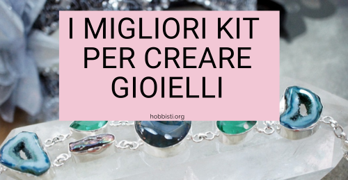 I migliori kit per creare gioielli